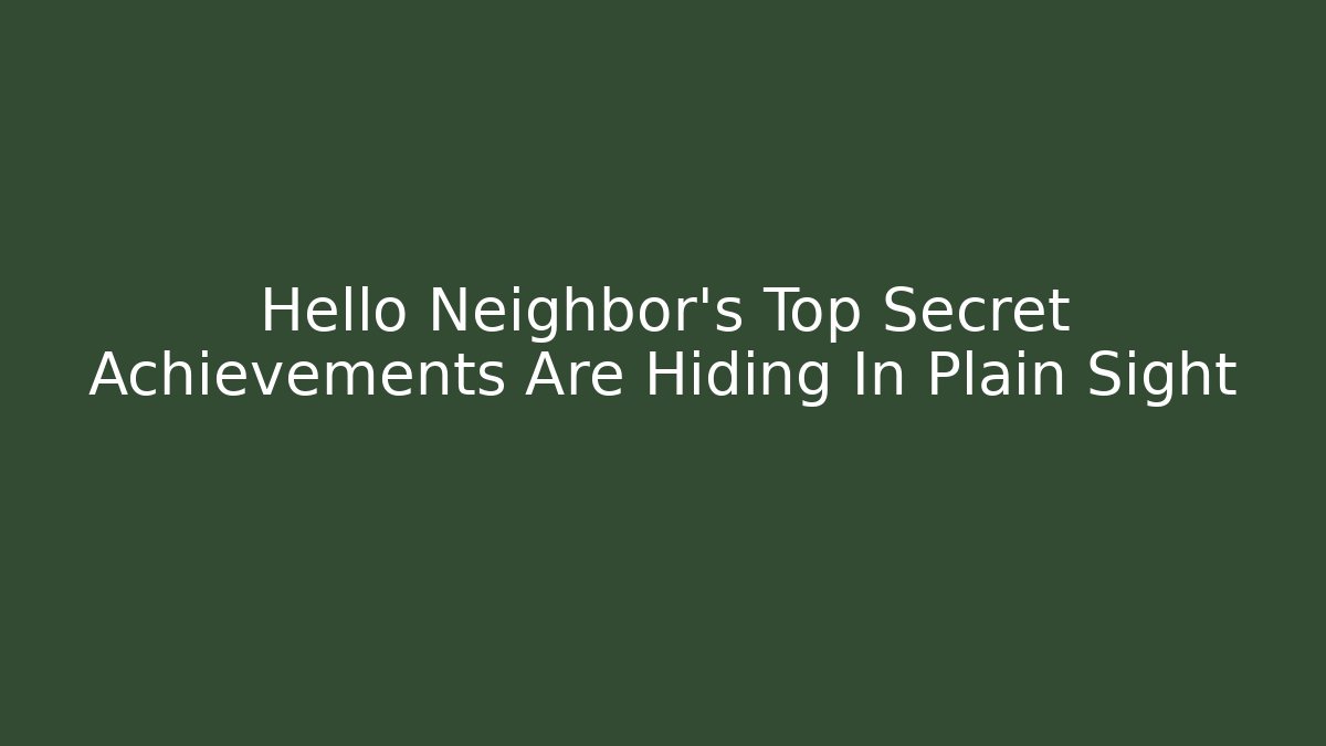 Hello Neighbor's Top Secret Achievements Are Hiding In Plain Sight - Felix Cat Insurance