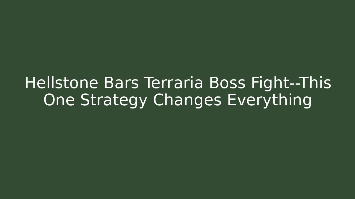 Hellstone Bars Terraria Boss Fight—This One Strategy Changes Everything