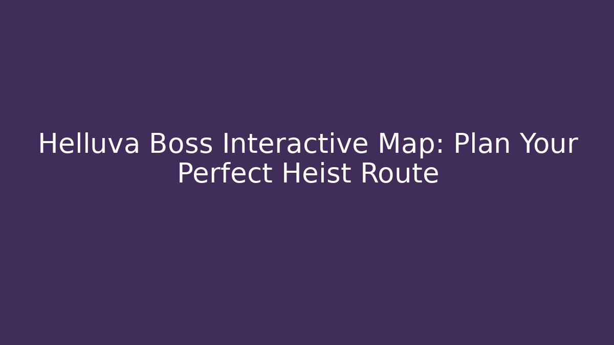 Helluva Boss Interactive Map: Plan Your Perfect Heist Route