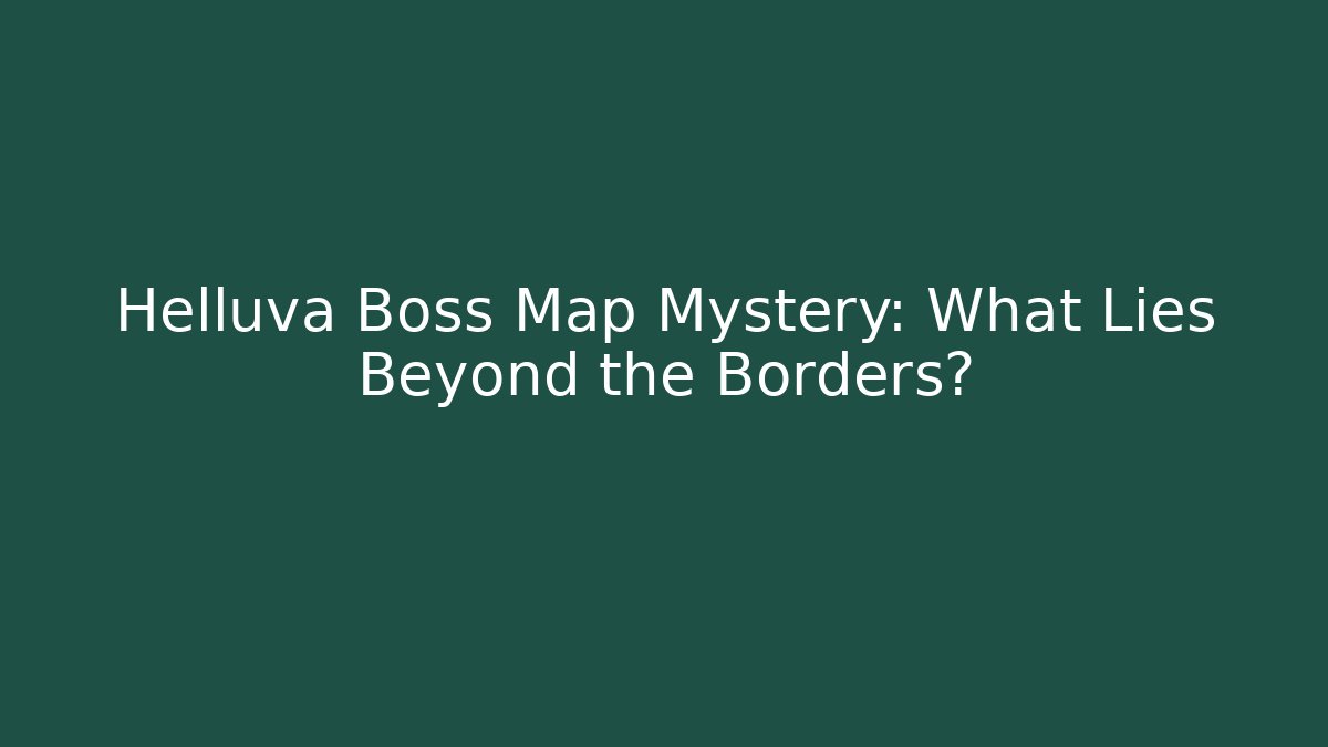 Helluva Boss Map Mystery: What Lies Beyond the Borders?