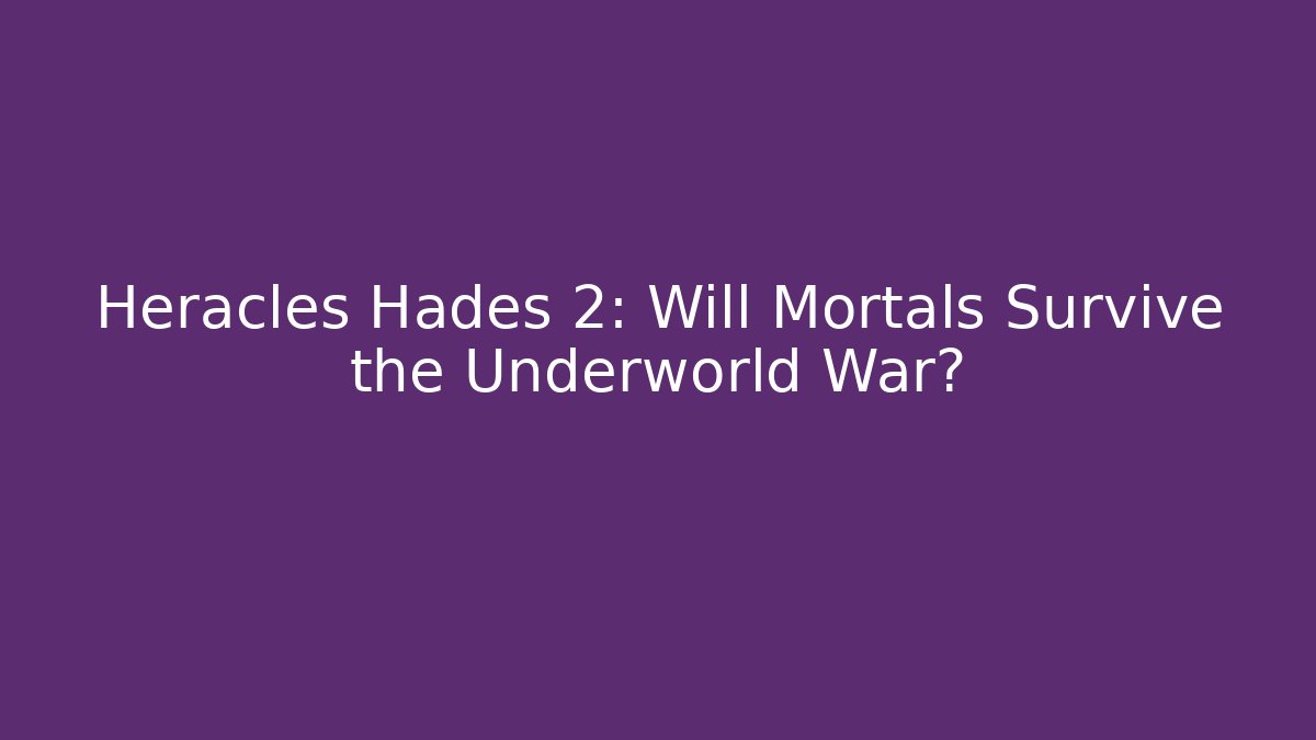 Heracles Hades 2: Will Mortals Survive the Underworld War? - Felix Cat Insurance