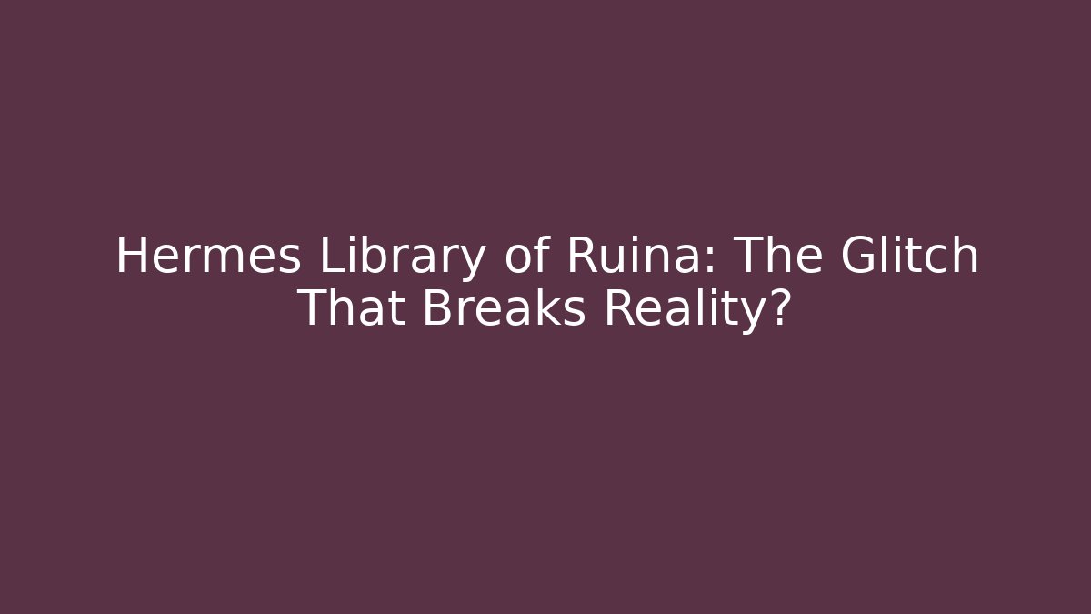 Hermes Library of Ruina: The Glitch That Breaks Reality?