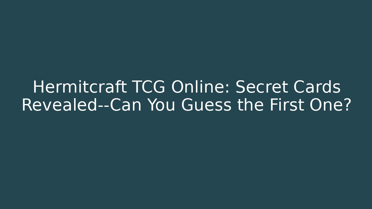 Hermitcraft TCG Online: Secret Cards Revealed—Can You Guess the First One?