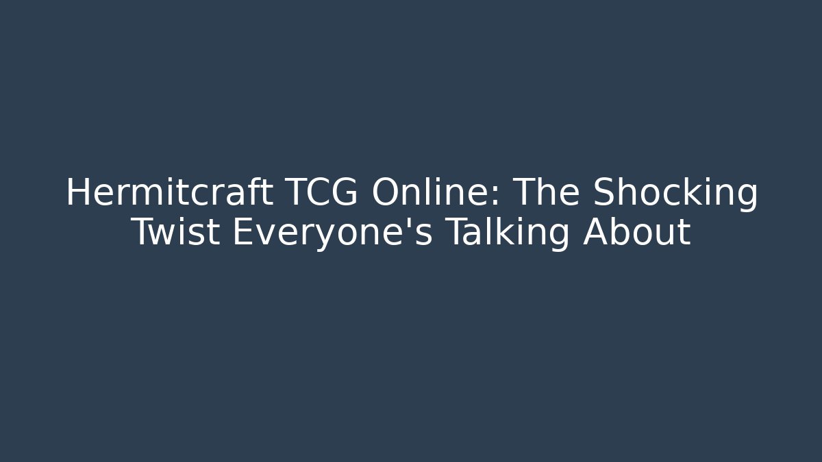 Hermitcraft TCG Online: The Shocking Twist Everyone’s Talking About