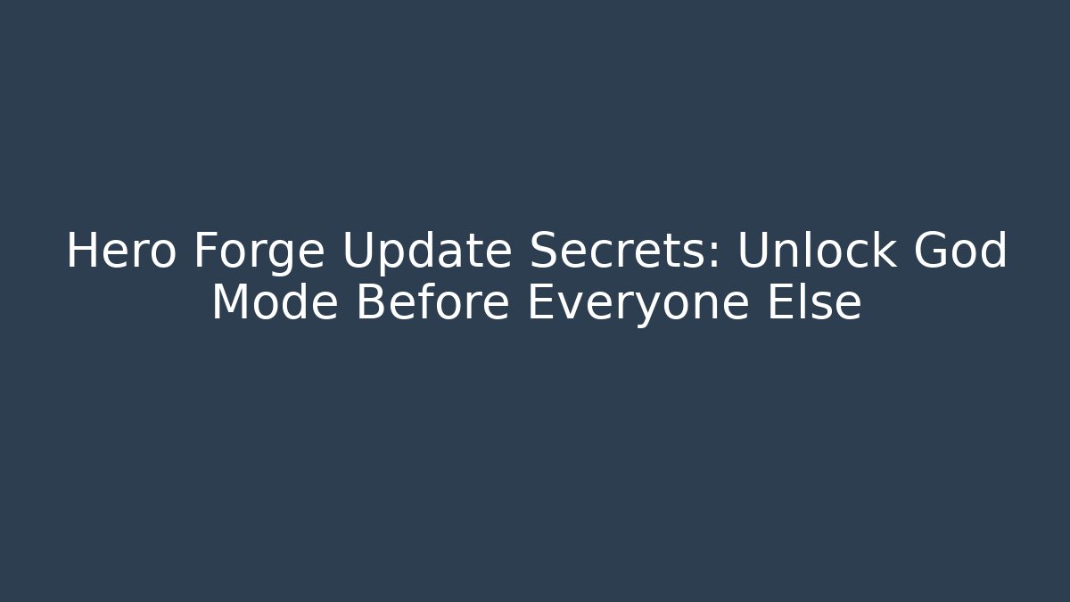 Hero Forge Update Secrets: Unlock God Mode Before Everyone Else - Felix Cat Insurance