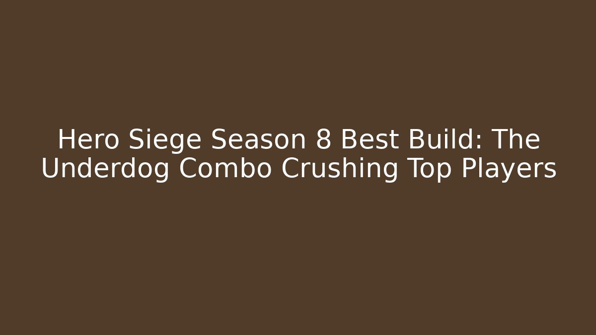 Hero Siege Season 8 Best Build: The Underdog Combo Crushing Top Players