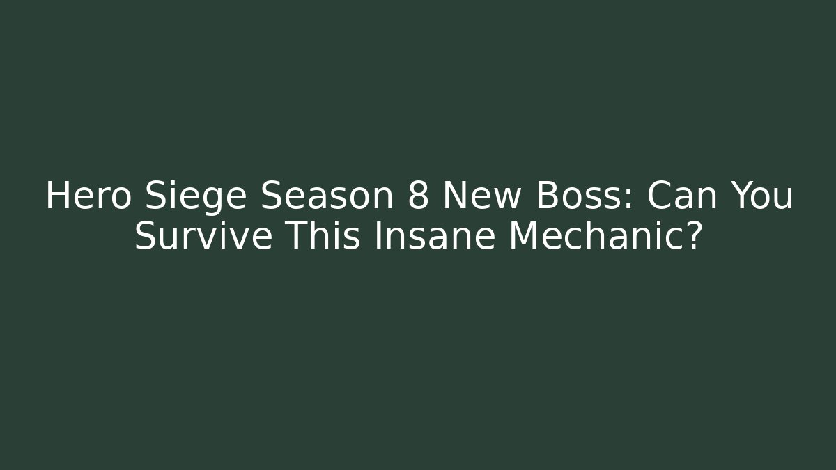 Hero Siege Season 8 New Boss: Can You Survive This Insane Mechanic?