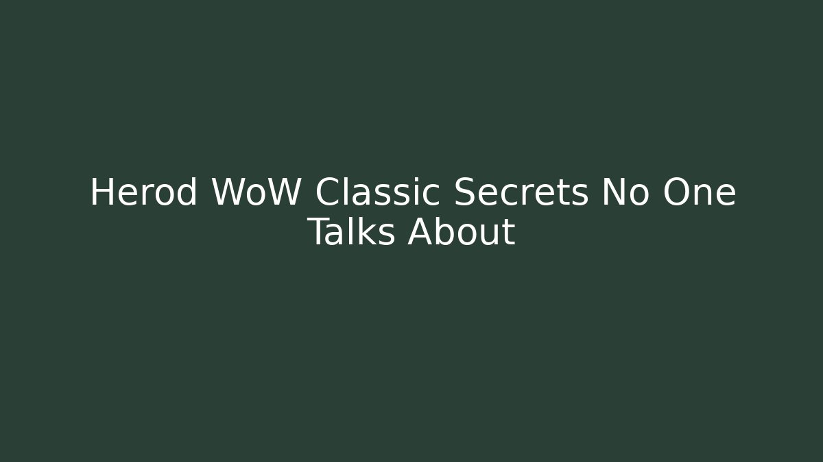 Herod WoW Classic Secrets No One Talks About - Felix Cat Insurance