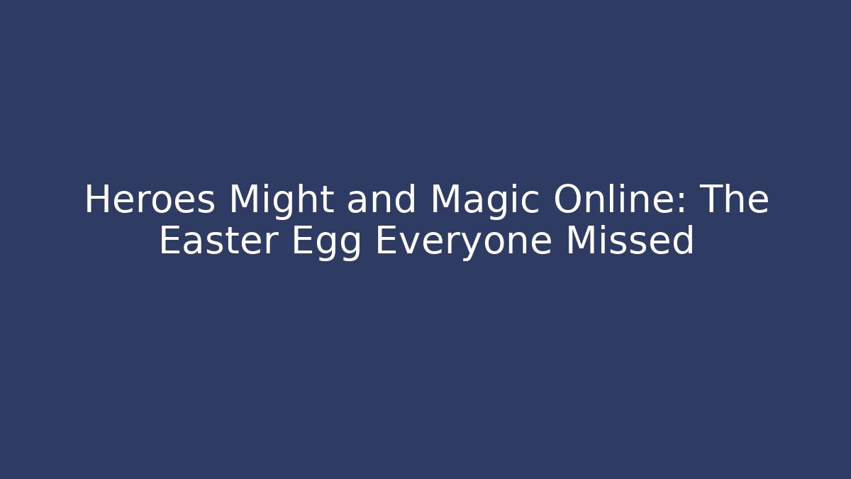 Heroes Might and Magic Online: The Easter Egg Everyone Missed