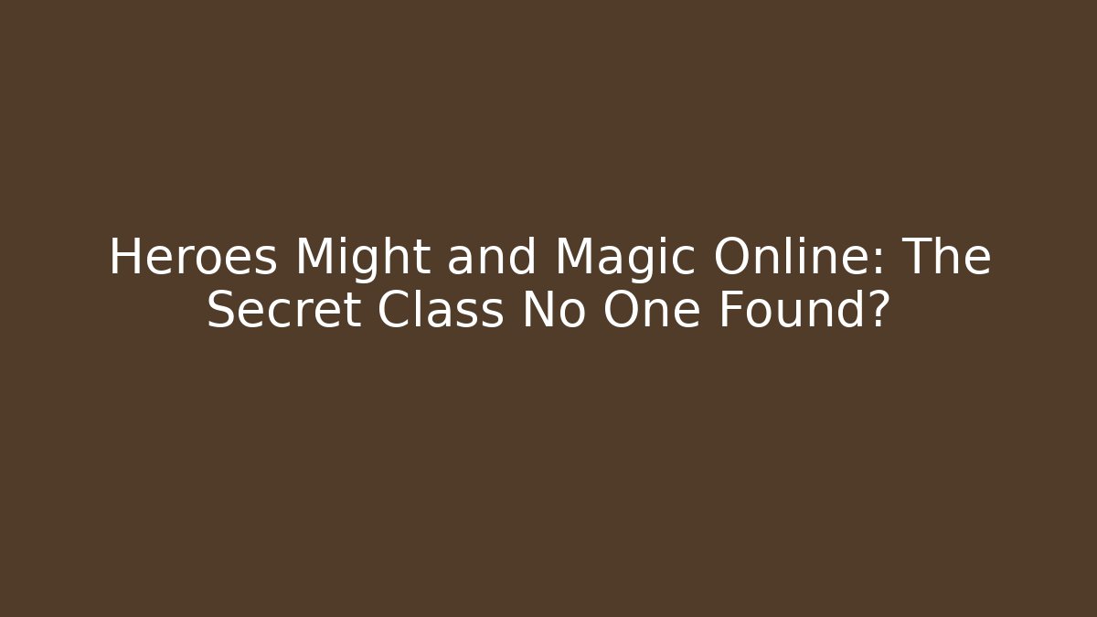 Heroes Might and Magic Online: The Secret Class No One Found? - Felix Cat Insurance