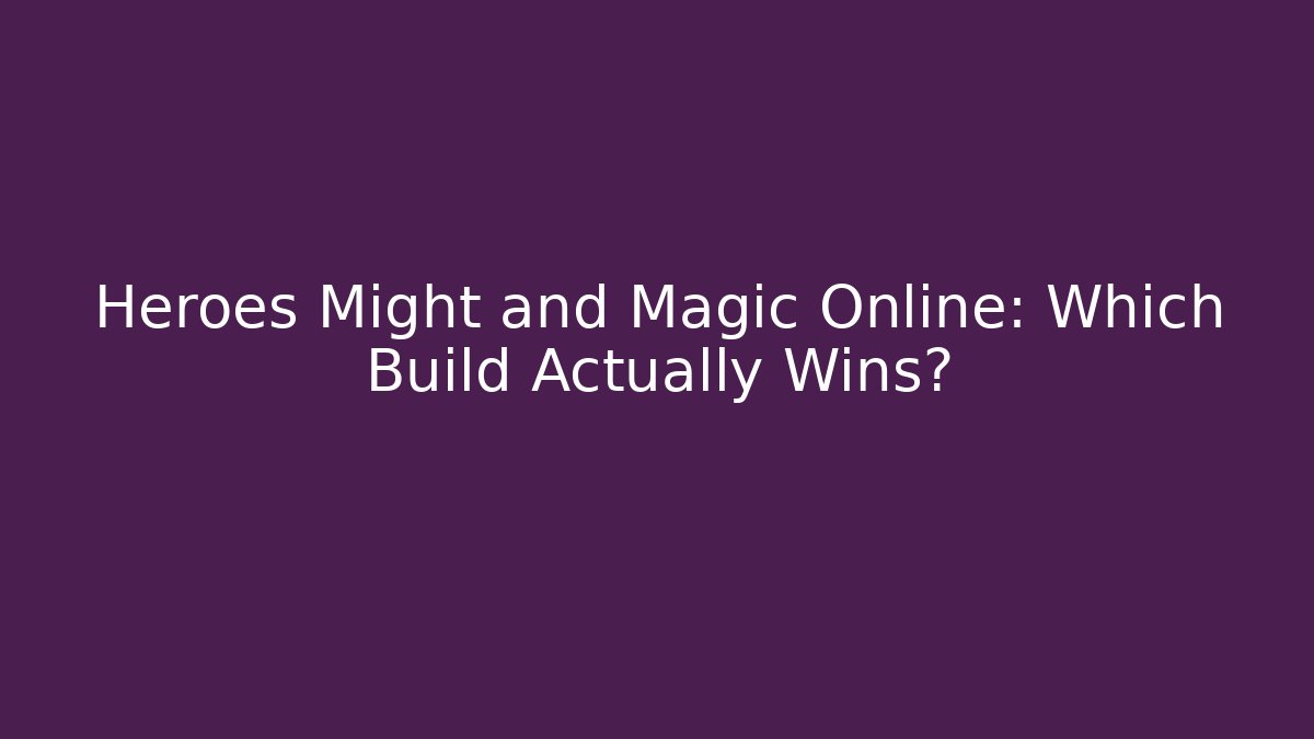 Heroes Might and Magic Online: Which Build Actually Wins?