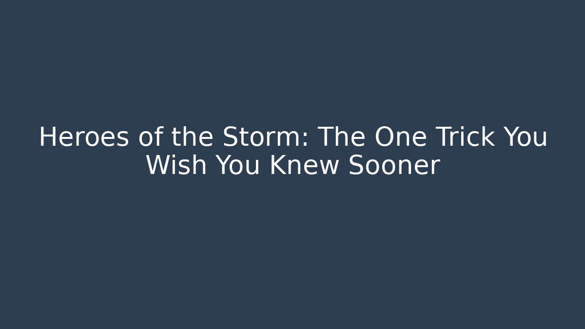 Heroes of the Storm: The One Trick You Wish You Knew Sooner