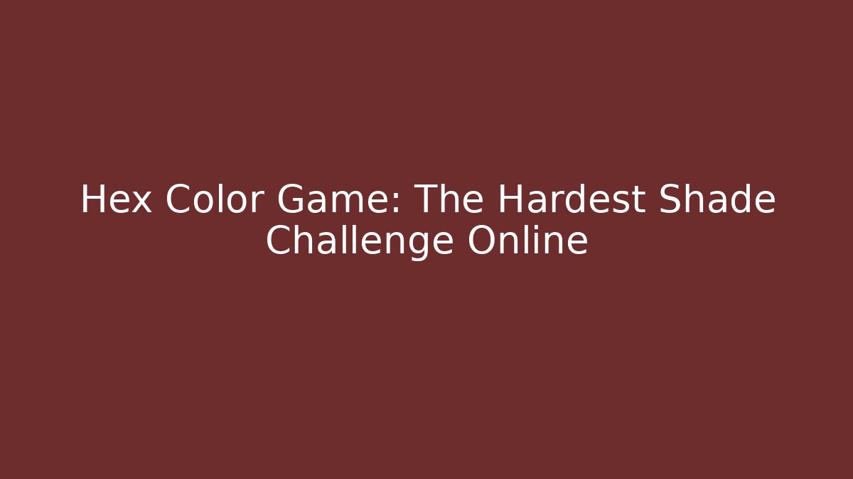 Hex Color Game: The Hardest Shade Challenge Online