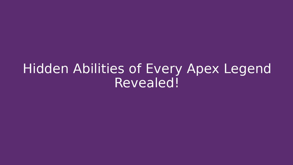 Hidden Abilities of Every Apex Legend Revealed!
