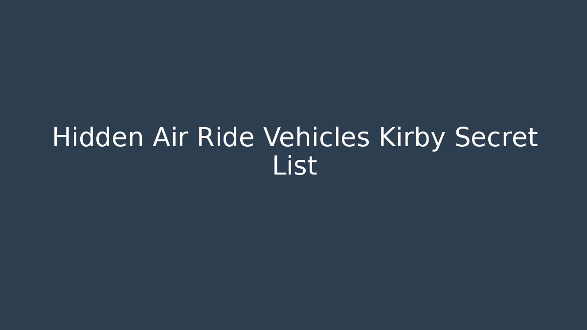 Hidden Air Ride Vehicles Kirby Secret List - Felix Cat Insurance