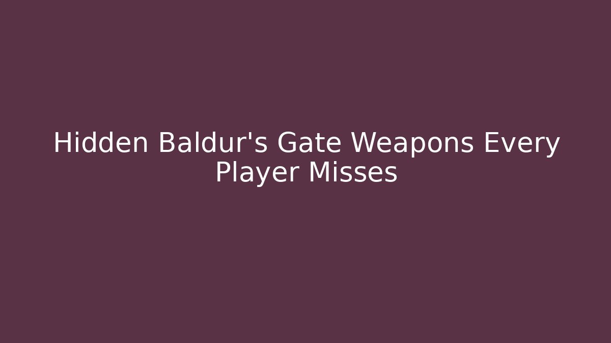 Hidden Baldur's Gate Weapons Every Player Misses