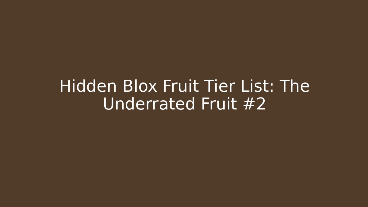 Hidden Blox Fruit Tier List: The Underrated Fruit #2