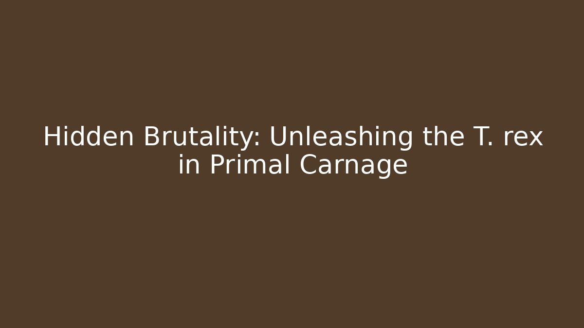Hidden Brutality: Unleashing the T. rex in Primal Carnage