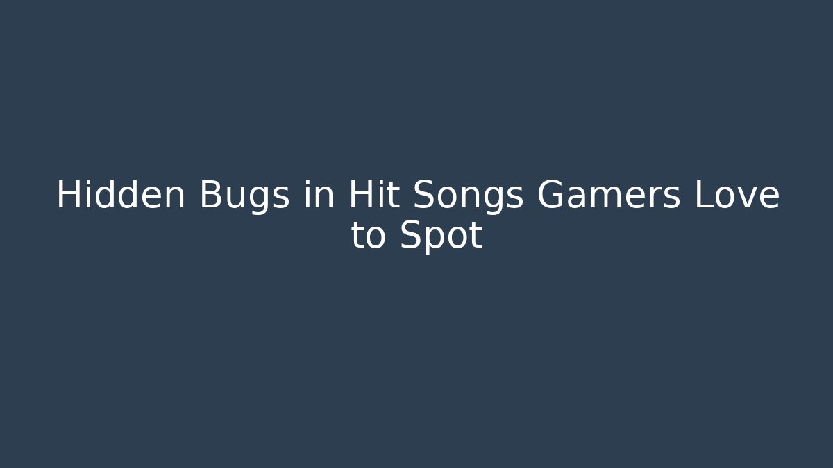Hidden Bugs in Hit Songs Gamers Love to Spot