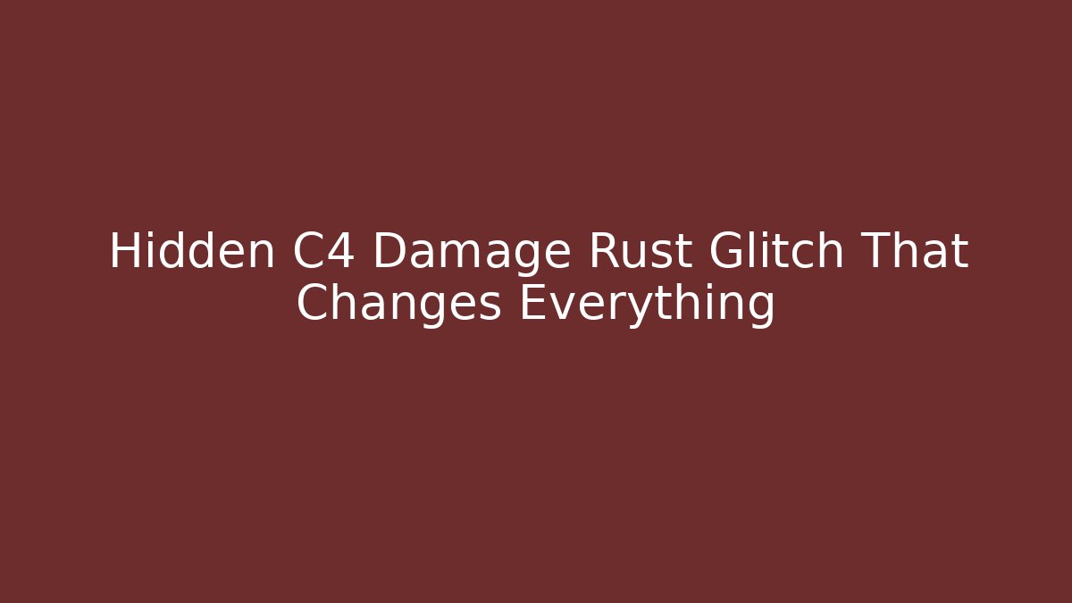 Hidden C4 Damage Rust Glitch That Changes Everything