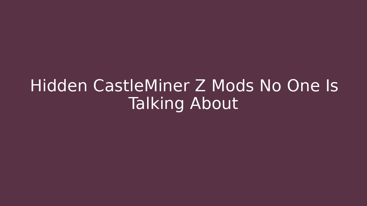 Hidden CastleMiner Z Mods No One Is Talking About