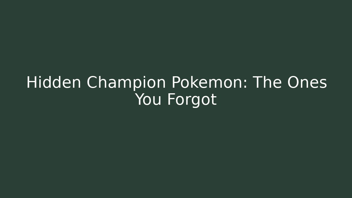 Hidden Champion Pokémon: The Ones You Forgot - Felix Cat Insurance