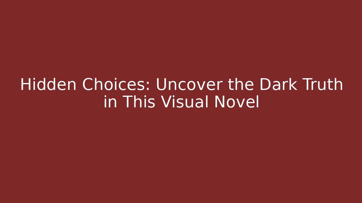Hidden Choices: Uncover the Dark Truth in This Visual Novel