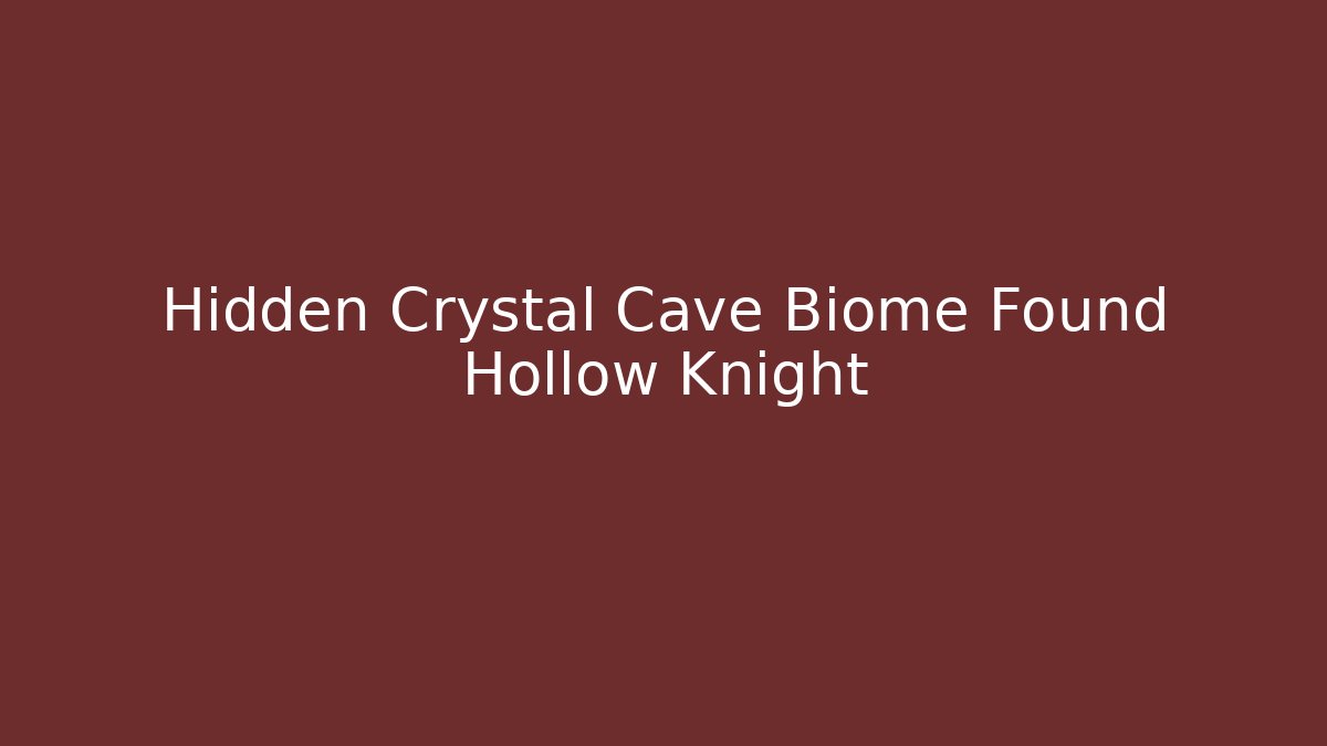 Hidden Crystal Cave Biome Found Hollow Knight - Felix Cat Insurance