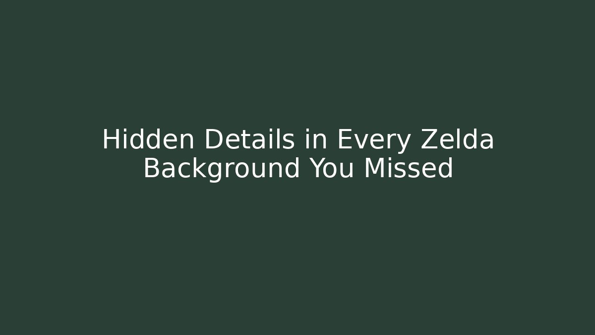 Hidden Details in Every Zelda Background You Missed