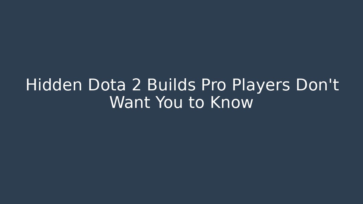 Hidden Dota 2 Builds Pro Players Don't Want You to Know