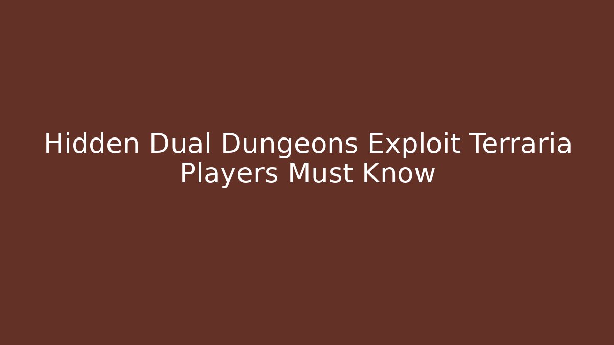 Hidden Dual Dungeons Exploit Terraria Players Must Know