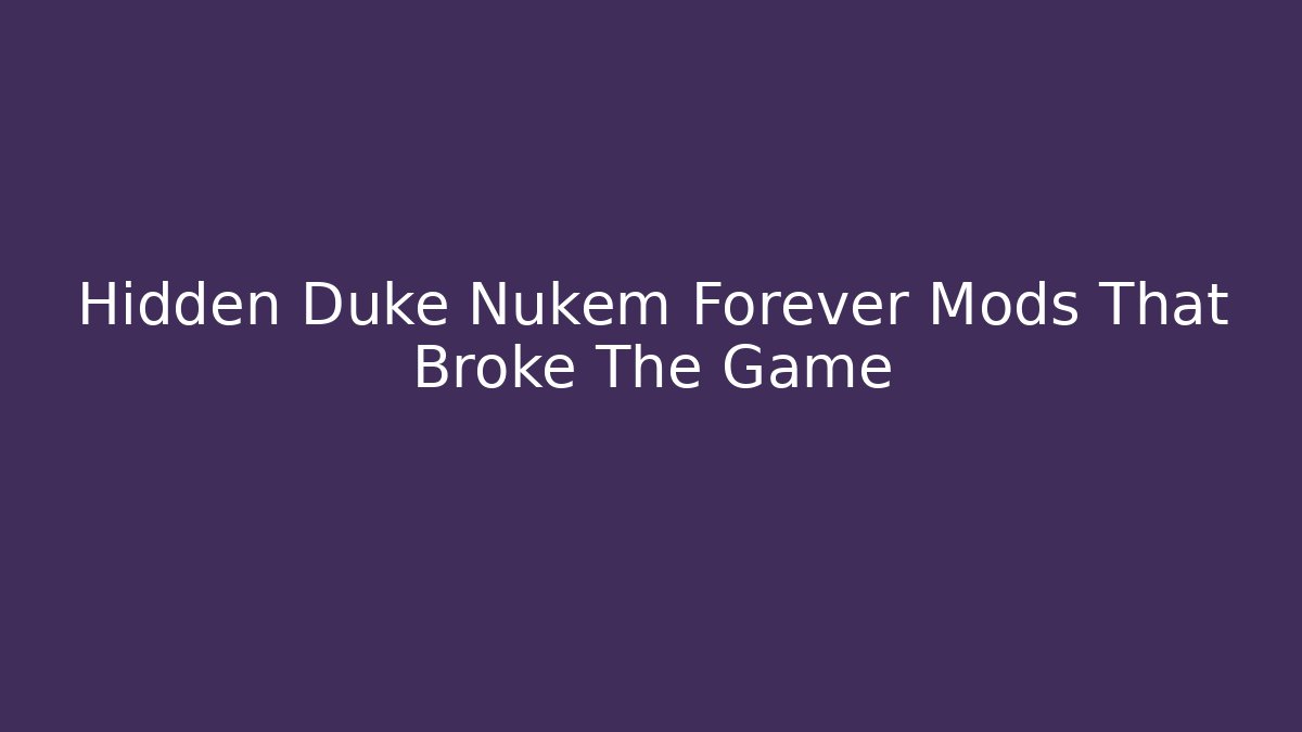 Hidden Duke Nukem Forever Mods That Broke The Game - Felix Cat Insurance