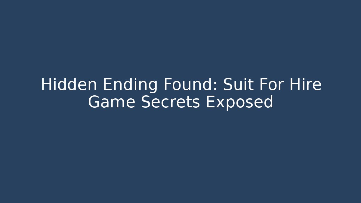 Hidden Ending Found: Suit For Hire Game Secrets Exposed