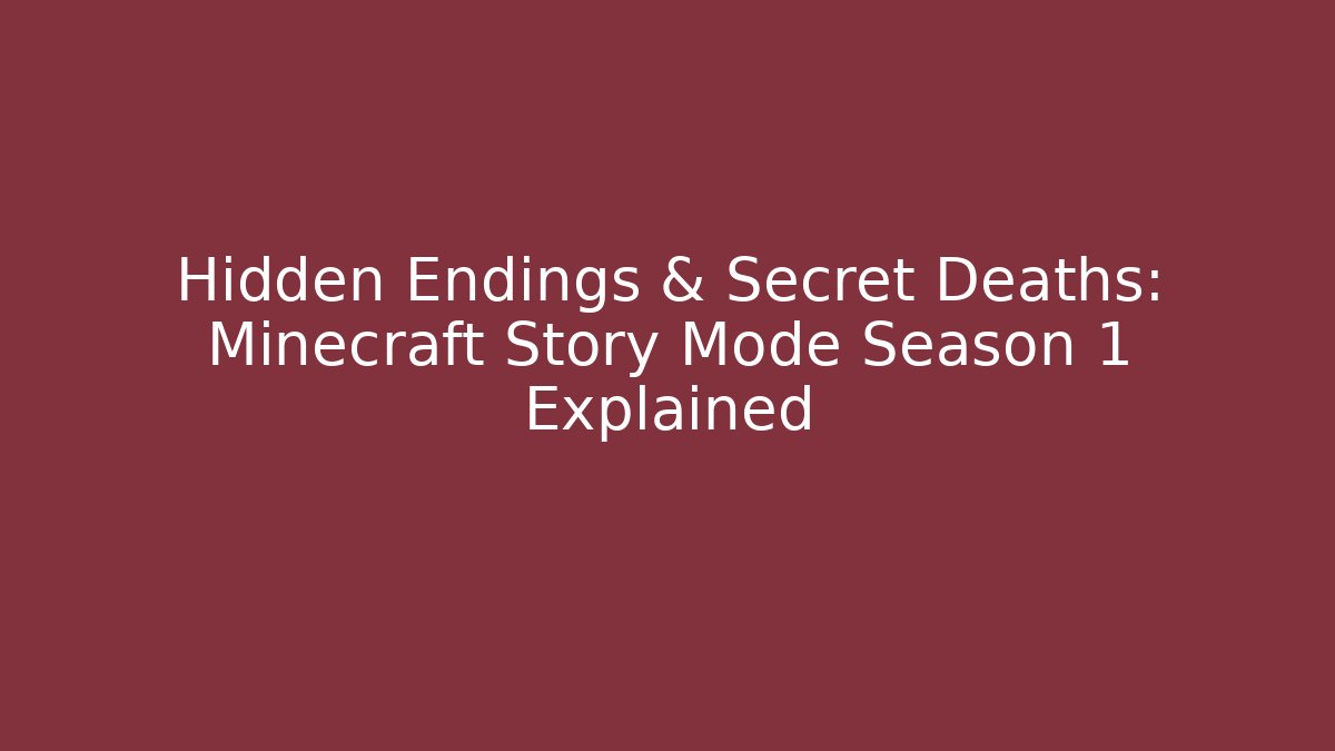 Hidden Endings & Secret Deaths: Minecraft Story Mode Season 1 Explained