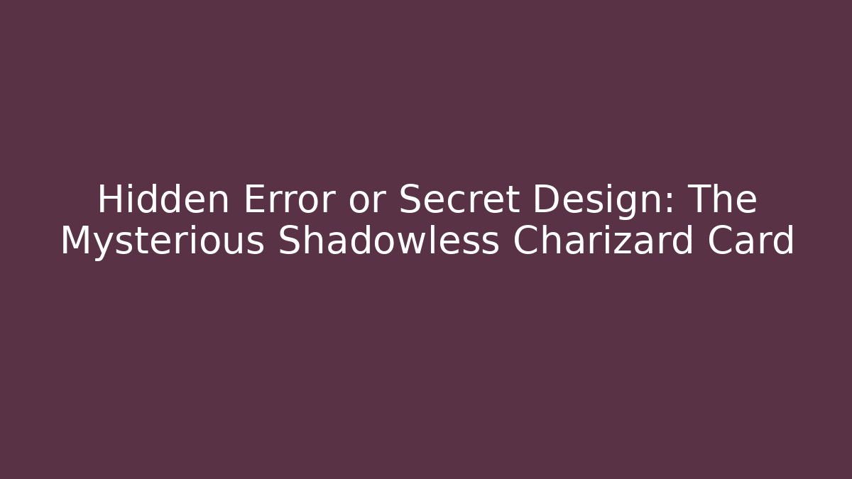 Hidden Error or Secret Design: The Mysterious Shadowless Charizard Card - Felix Cat Insurance