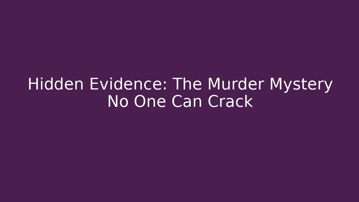 Hidden Evidence: The Murder Mystery No One Can Crack