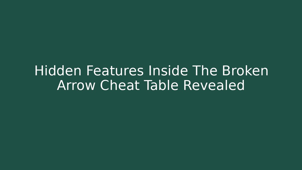 Hidden Features Inside The Broken Arrow Cheat Table Revealed