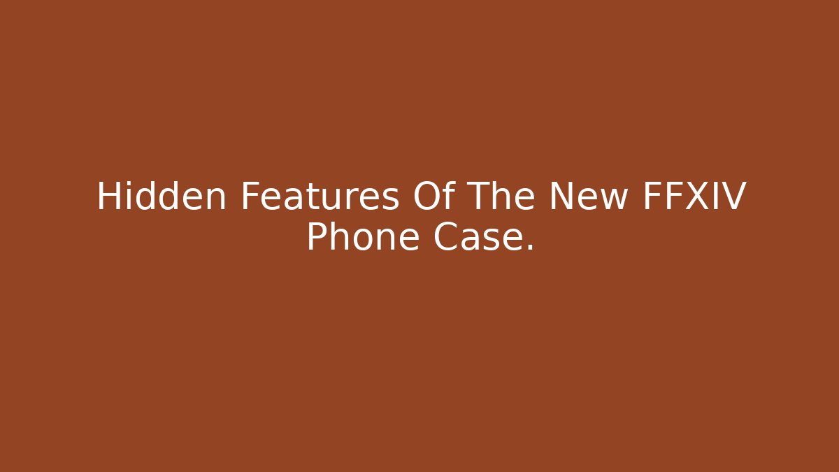 Hidden Features Of The New FFXIV Phone Case.