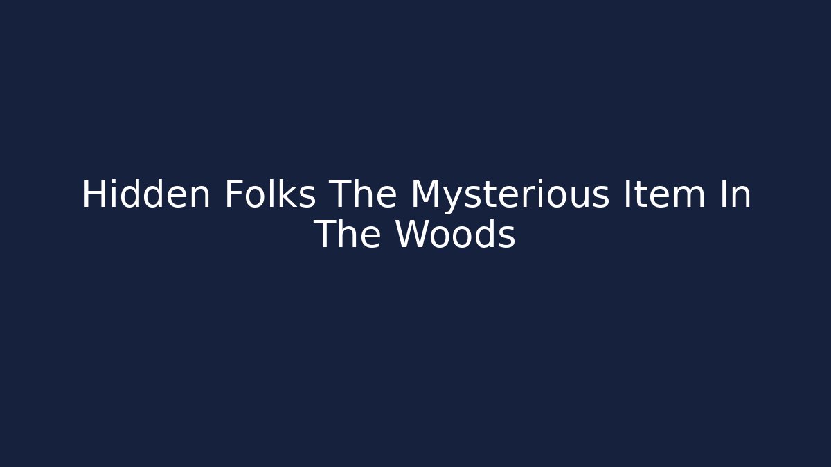 Hidden Folks The Mysterious Item In The Woods