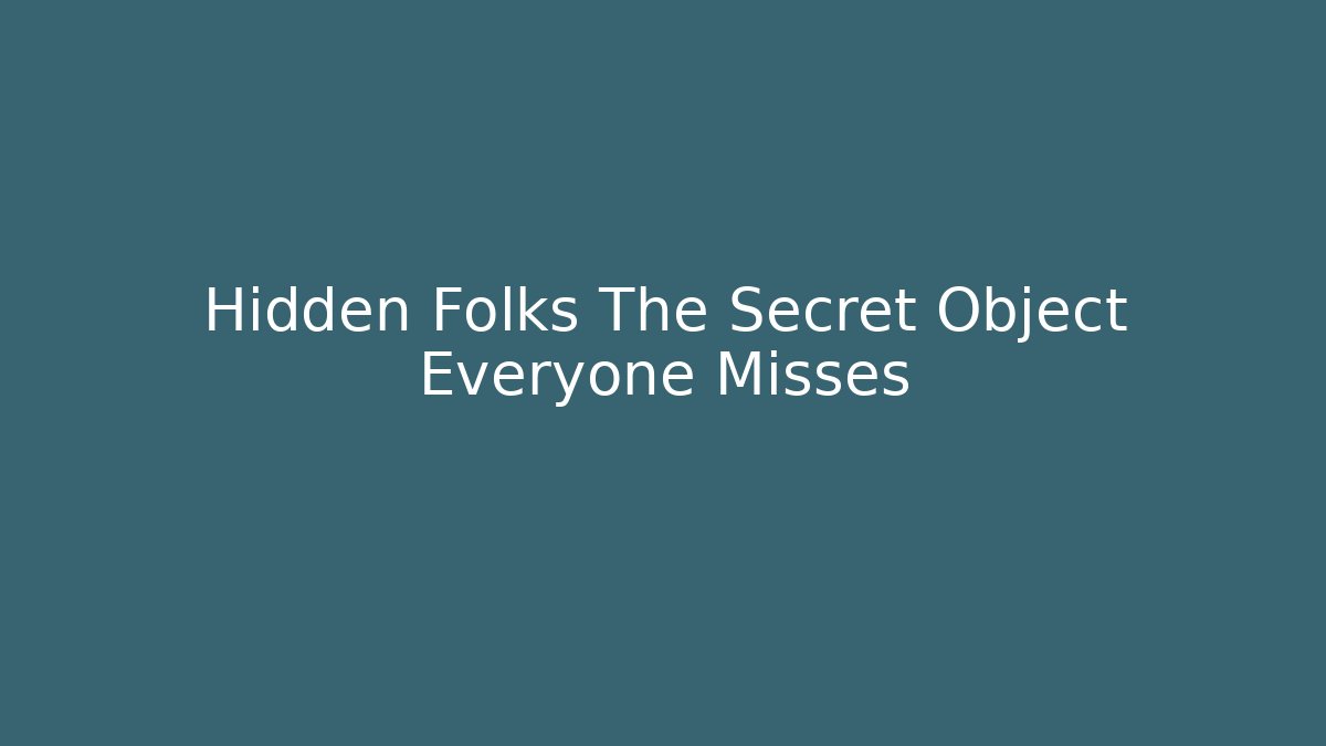 Hidden Folks The Secret Object Everyone Misses