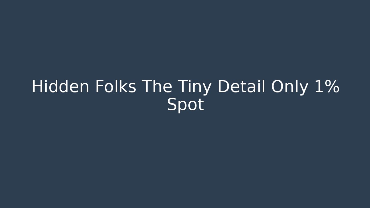 Hidden Folks The Tiny Detail Only 1% Spot