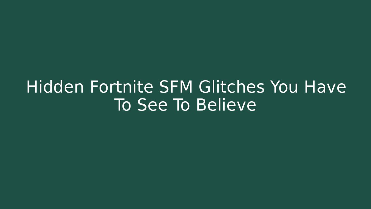 Hidden Fortnite SFM Glitches You Have To See To Believe