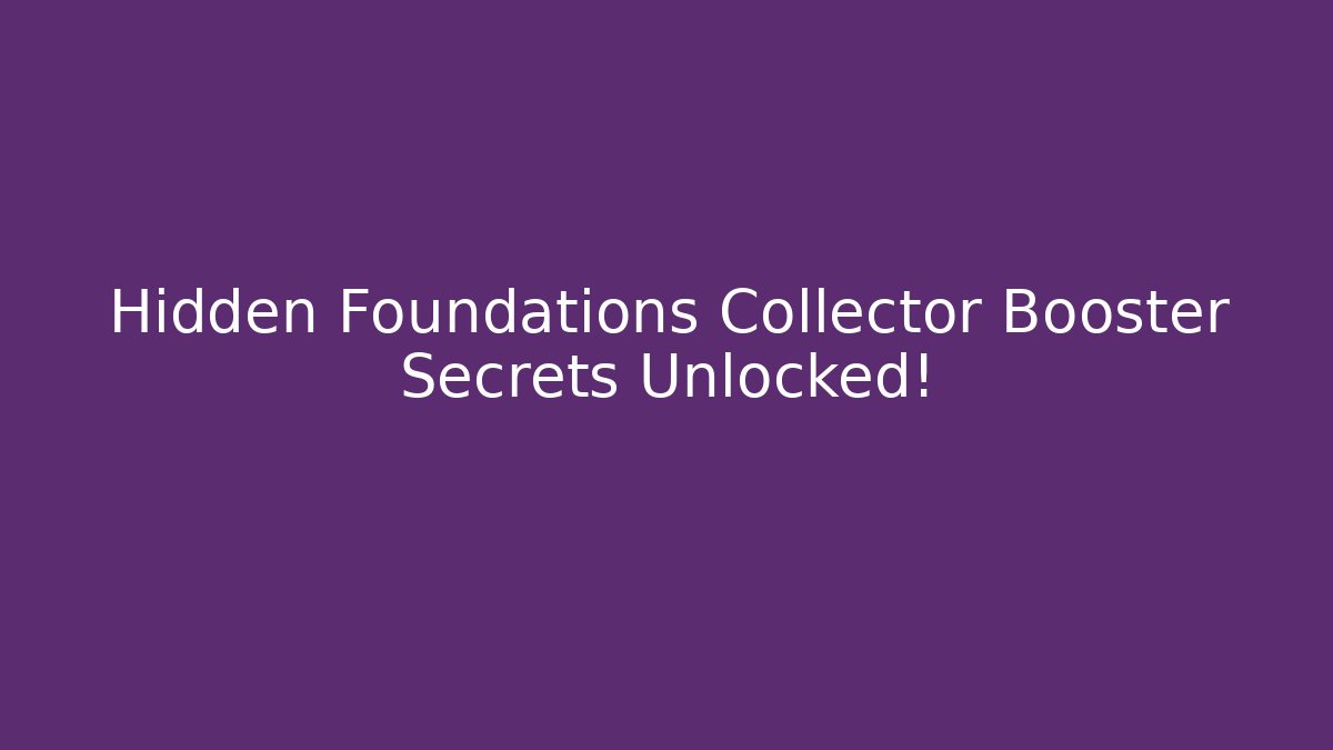 Hidden Foundations Collector Booster Secrets Unlocked! - Felix Cat Insurance