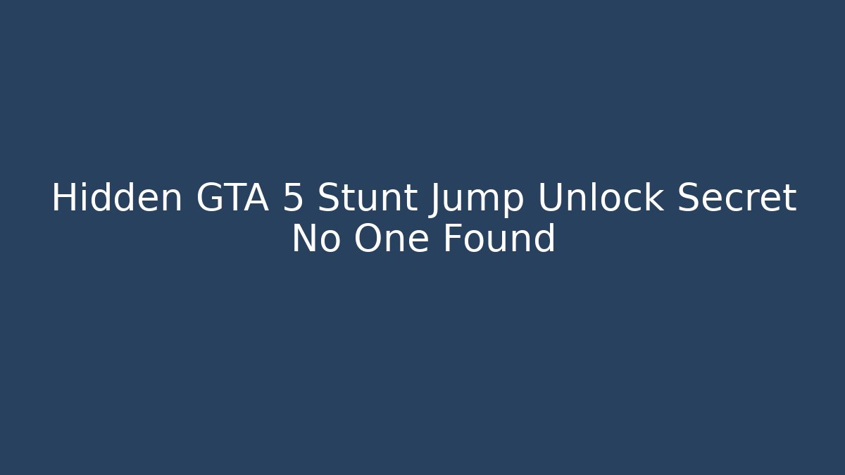 Hidden GTA 5 Stunt Jump Unlock Secret No One Found