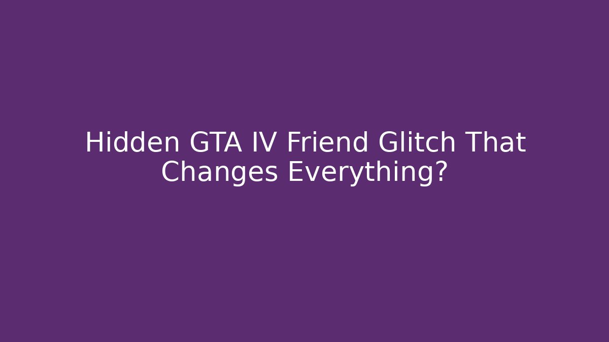 Hidden GTA IV Friend Glitch That Changes Everything?