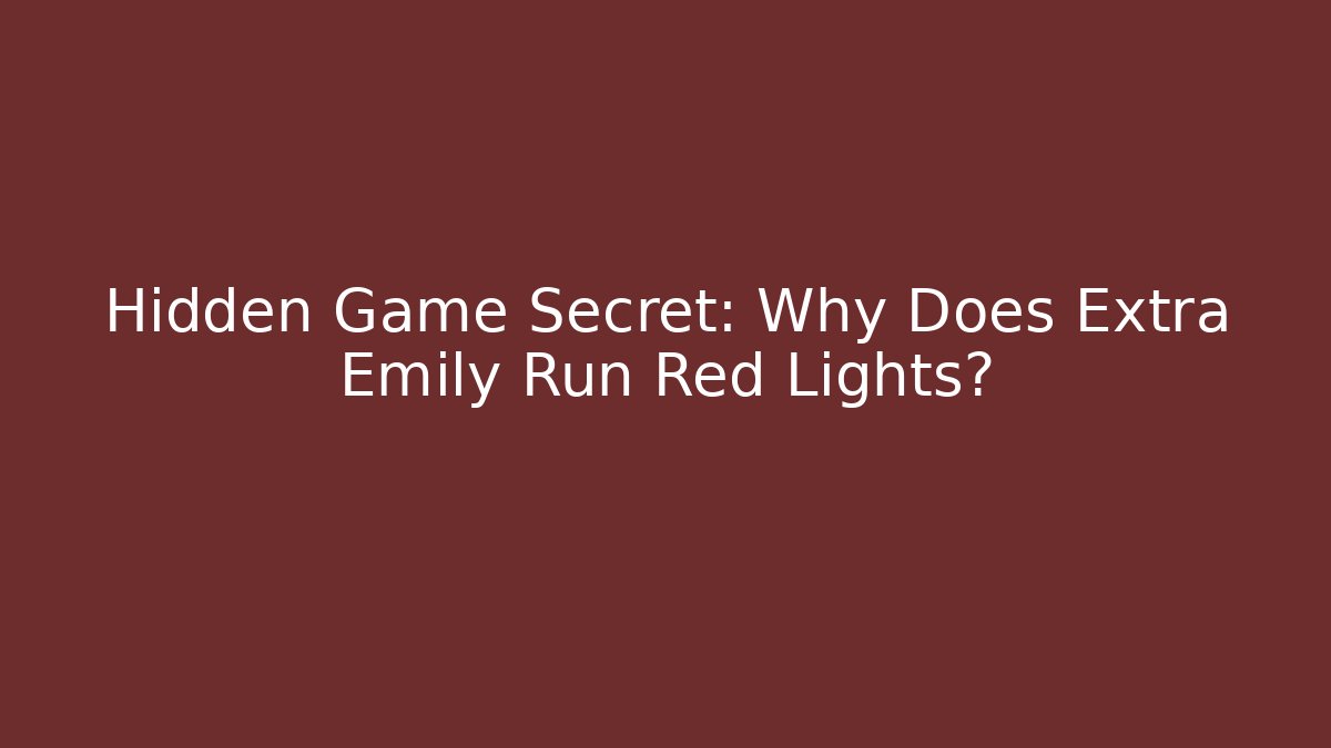 Hidden Game Secret: Why Does Extra Emily Run Red Lights?