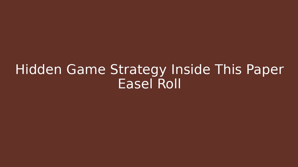Hidden Game Strategy Inside This Paper Easel Roll