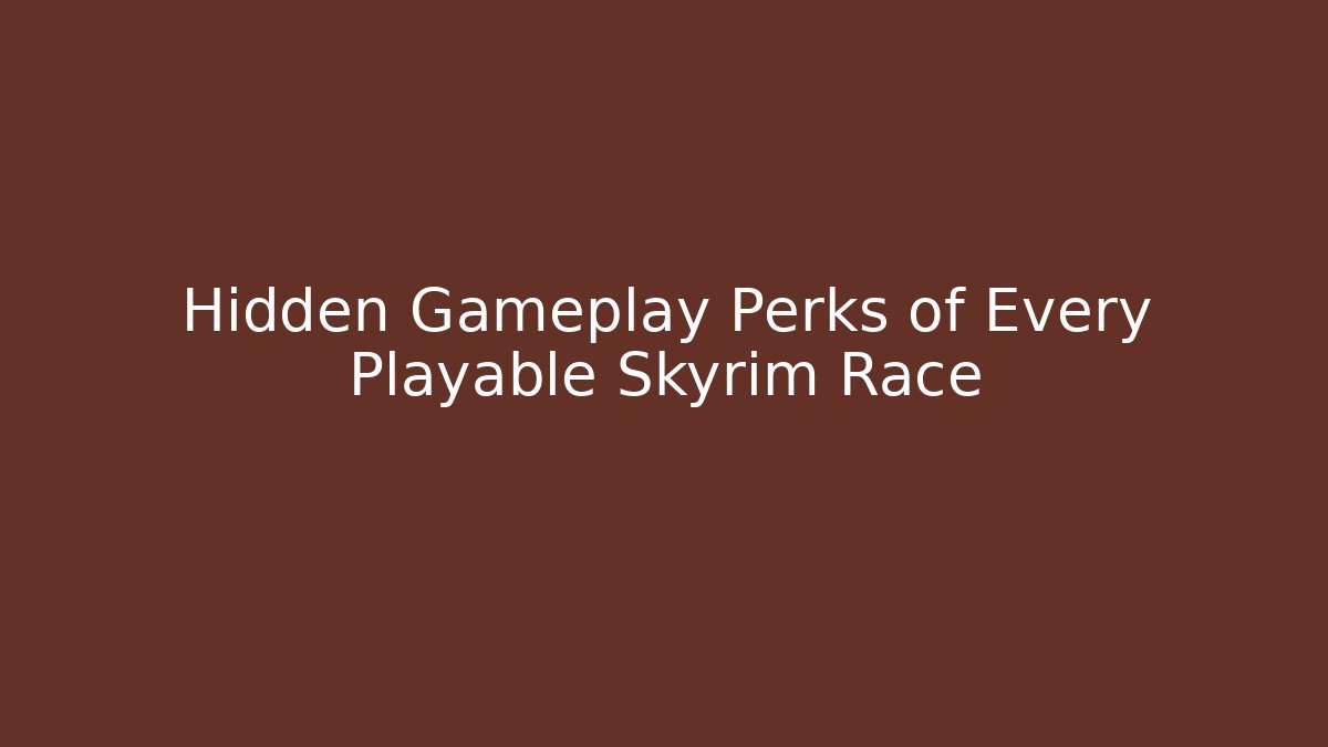 Hidden Gameplay Perks of Every Playable Skyrim Race