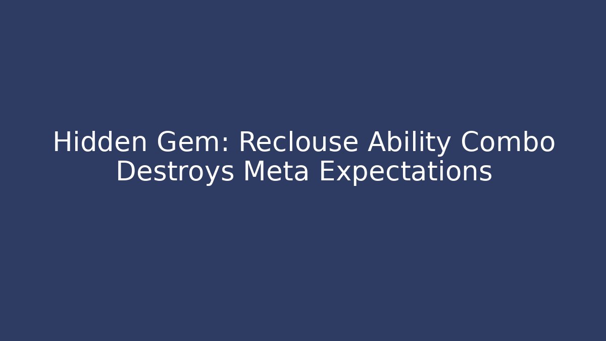 Hidden Gem: Reclouse Ability Combo Destroys Meta Expectations - Felix Cat Insurance