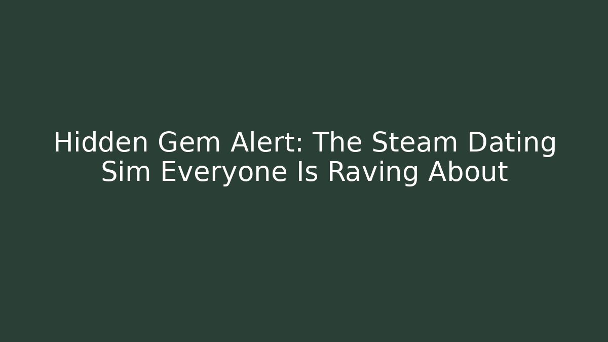 Hidden Gem Alert: The Steam Dating Sim Everyone Is Raving About